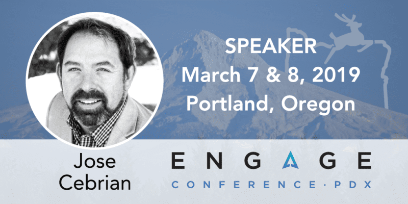 Engage 2019 Speaker – Jose Cebrian – March 7 & 8, Portland, Oregon